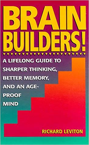 Brain Builders!:  A Lifelong Guide to Sharper Thinking, Better Memory, and an Ageproof Mind